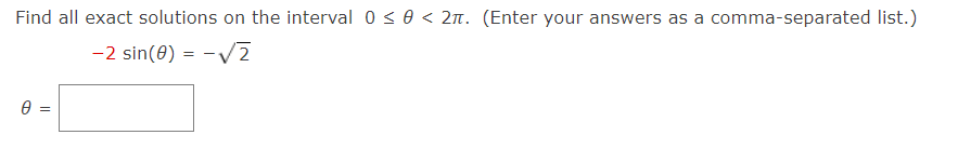Find all exact solutions on the interval 0 < 0 < 2n. (Enter your answers as a comma-separated list.)
-2 sin(0) = -V2
