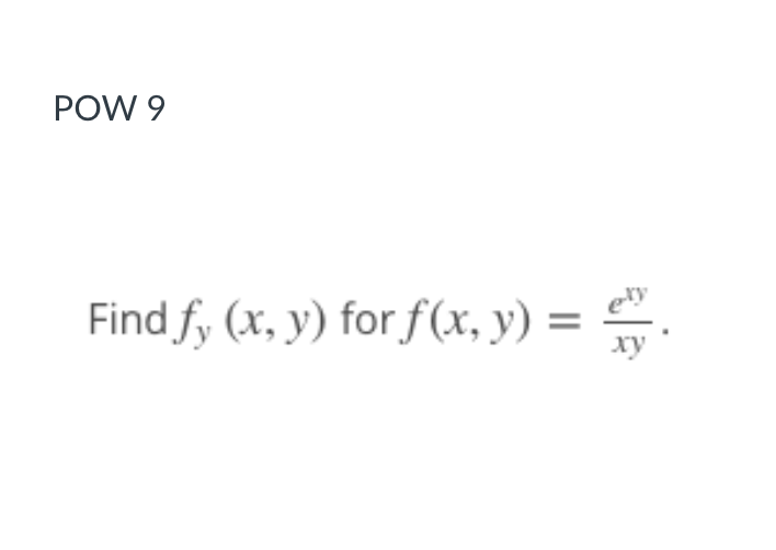 POW 9
Find f, (x, y) for f(x, y) = .
ety
ху

