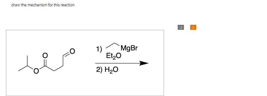 draw the mechanism for this reaction
1)
Et₂O
2) H₂O
MgBr
C