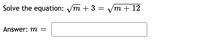 Solve the equation: m + 3
= vm + 12
Answer: m=
