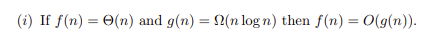 (i) If f(n) = O(n) and g(n) = N(n log n) then f(n) = O(g(n)).