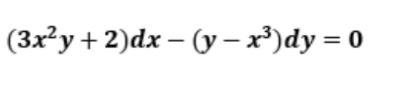(3x²y+2)dx – (y – x')dy = 0
