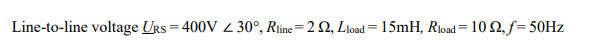 Line-to-line voltage URS= 400V 230°, Rline=22, Lload = 15mH, Rload=102, f= 50Hz