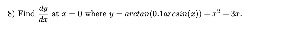 dy
at x = 0 where y
dx
arctan(0.1arcsin(x)) + x² + 3x.
Find
