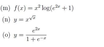 (m) f(r) = x² log(e2 +1)
(n) y = rVE
e
(0) y =
1+e-*
