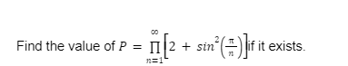 (if it exists.
Find the value of P =
T12 + sin
n=1
