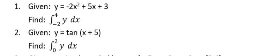 1. Given: y = -2x? + 5x + 3
Find: ,y dx
2. Given: y = tan (x+ 5)
%3D
c2
Find: y dx
