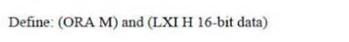 Define: (ORA M) and (LXI H 16-bit data)
