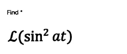 Find
L(sin? at)
