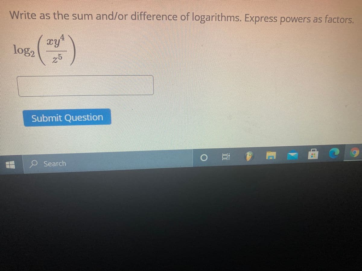 Write as the sum and/or difference of logarithms. Express powers as factors.
xy*
log2
25
Submit Question
O Search
