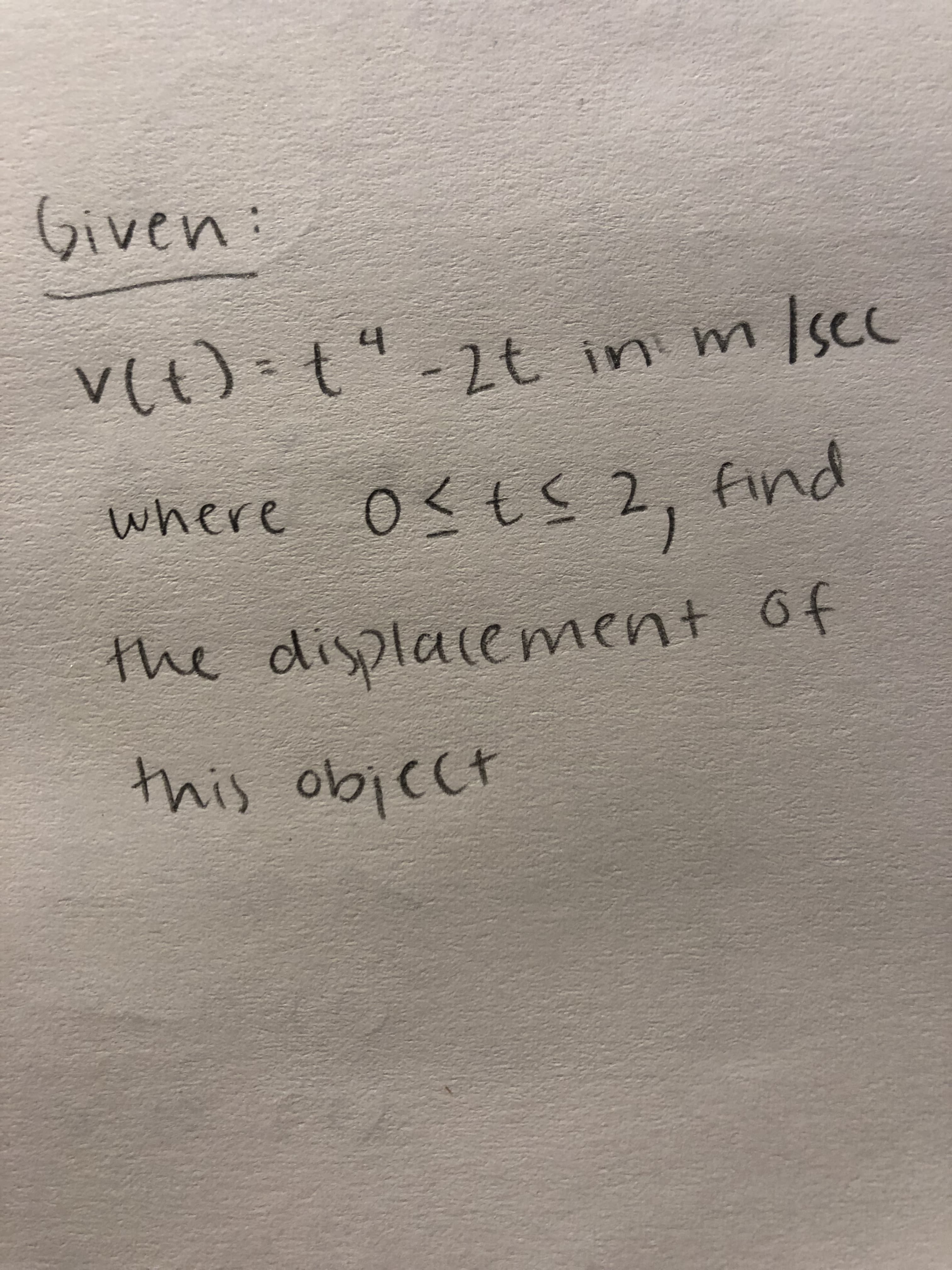iven:
v(t)=t"-2t in m
Iscc
where os ts
find
the displacement of
this objcct
