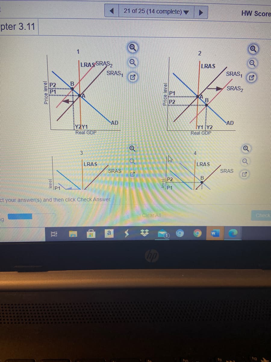 21 of 25 (14 complete) ▼
HW Score
pter 3.11
1
2
LRAS SRAS,
SRAS,
LRAS
SRAS,
SRAS2
P1
B
AD
AD
Y2Y1
Real GDP
IY1EY2
Real GDP
4.
LRAS
LRAS
SRAS
SRAS
B
P2
* *. .
P1
ct your answer(s) and then click Check Answer.
Clear All
Check
ng
a
Cop
Price level
level
近
Price level
