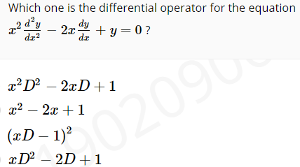 Which one is the differential operator for the equation
d²y
2x2 + y = 0 ?
dr
dz?
x²D² – 2xD+1
x² – 2x +1
(xD – 1)?
202096
xD² – 2D+1

