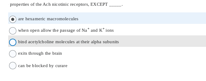 properties of the Ach nicotinic receptors, EXCEPT
are hexameric macromolecules
when open allow the passage of Na* and K* ions
bind acetylcholine molecules at their alpha subunits
exits through the brain
can be blocked by curare