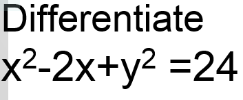 Differentiate
х2-2х+y2 %3D24
