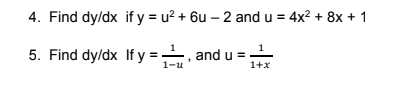 4. Find dy/dx if y = u? + 6u – 2 and u = 4x? + 8x + 1
5. Find dy/dx If y = , and u = -
1-u
1+x

