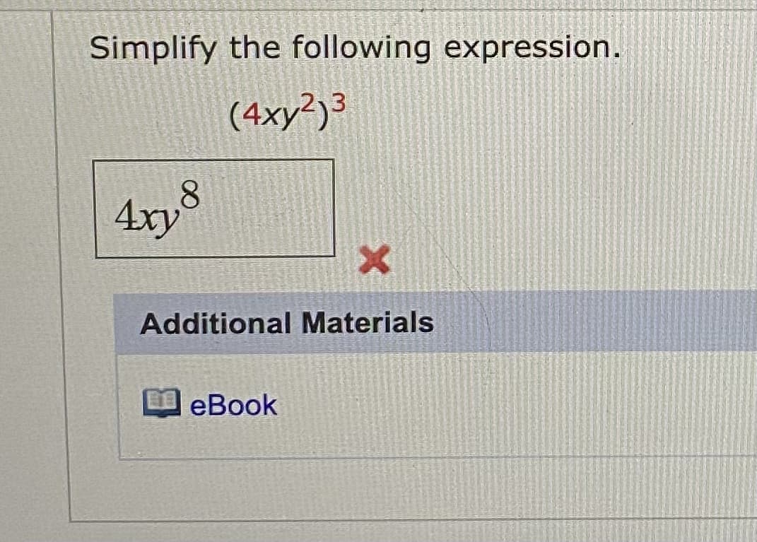 Simplify the following expression.
(4xy²)³
8.
Additional Materials
еВook
