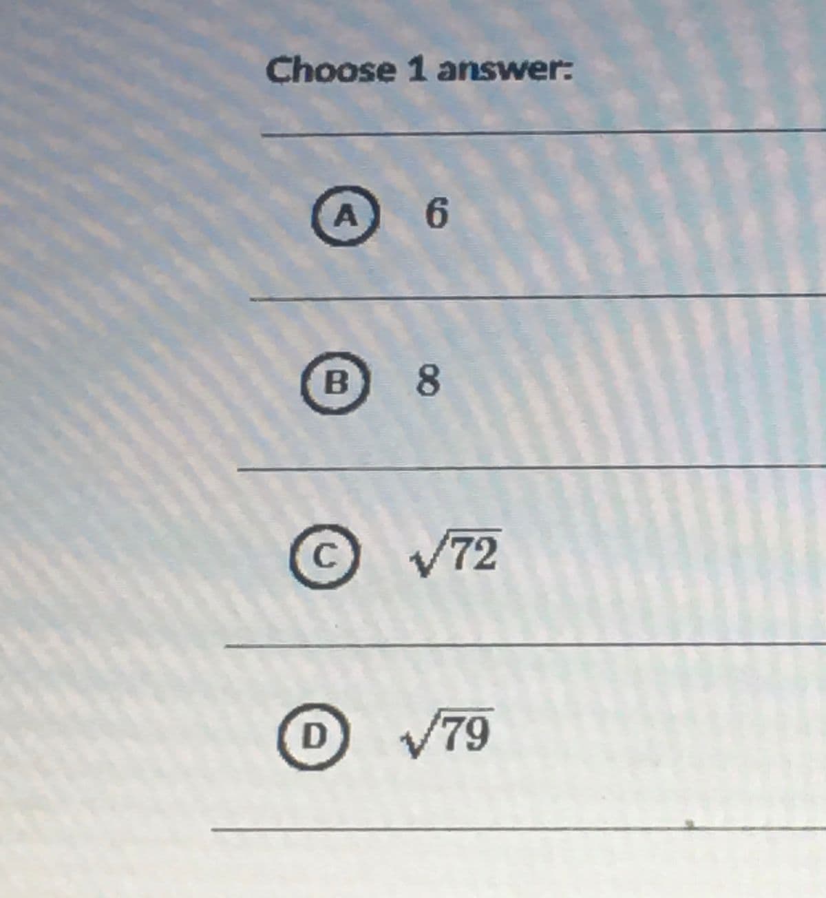 Choose 1 answer:
A 6
B
C
72
DV79
