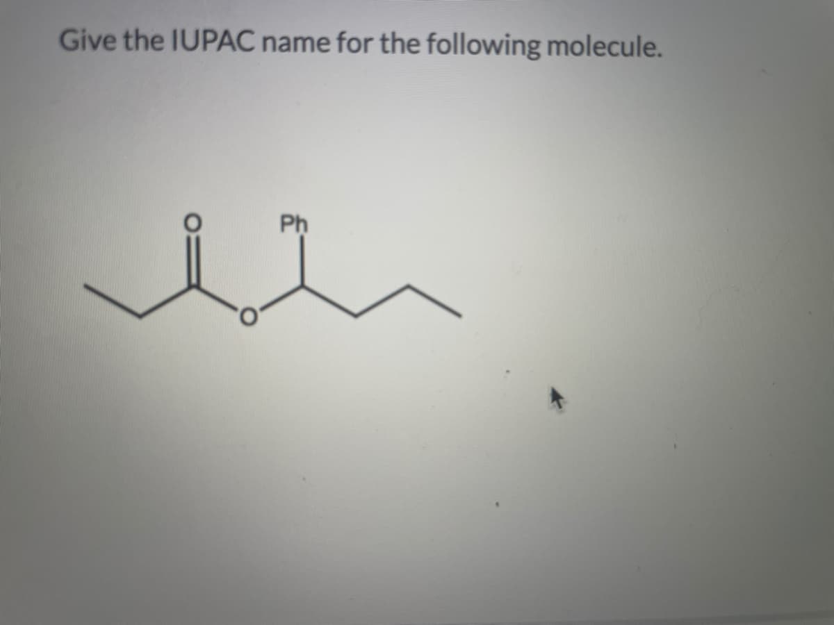 Give the IUPAC name for the following molecule.
Ph
