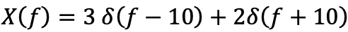 X(ƒ) = 3 8(ƒ – 10) + 28(ƒ + 10)