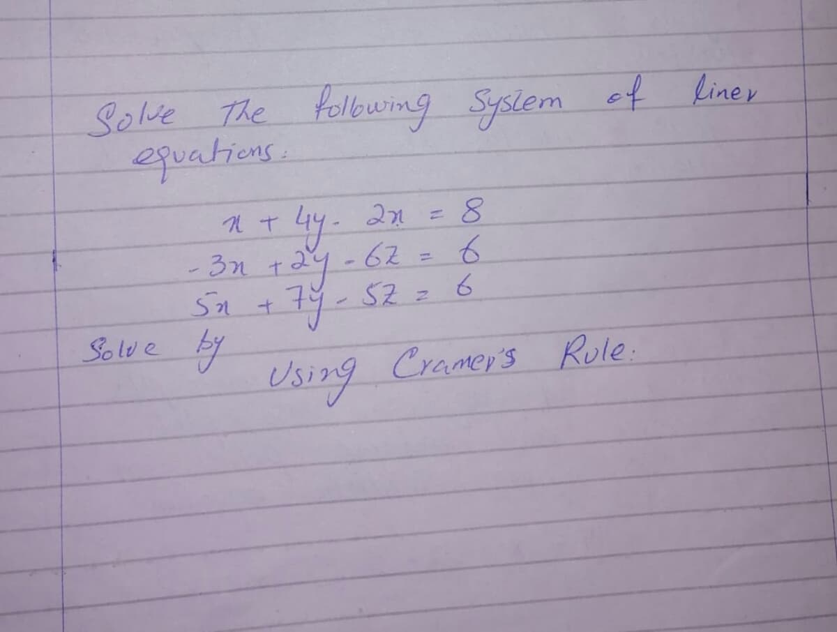 Solve The follbwing Syslem of liney
equations.
44. 21 = 8
3n 12y-62 = 6
S2 z
%3D
%3D
Solue by
Using Cramers Role.
