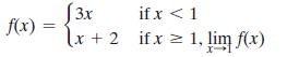 S3x
x + 2 ifx > 1, lim f(x)
if x <1
f(x)
