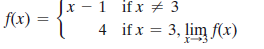 x - 1 if x # 3
f(x) =
4 ifx = 3, lim f(x)
