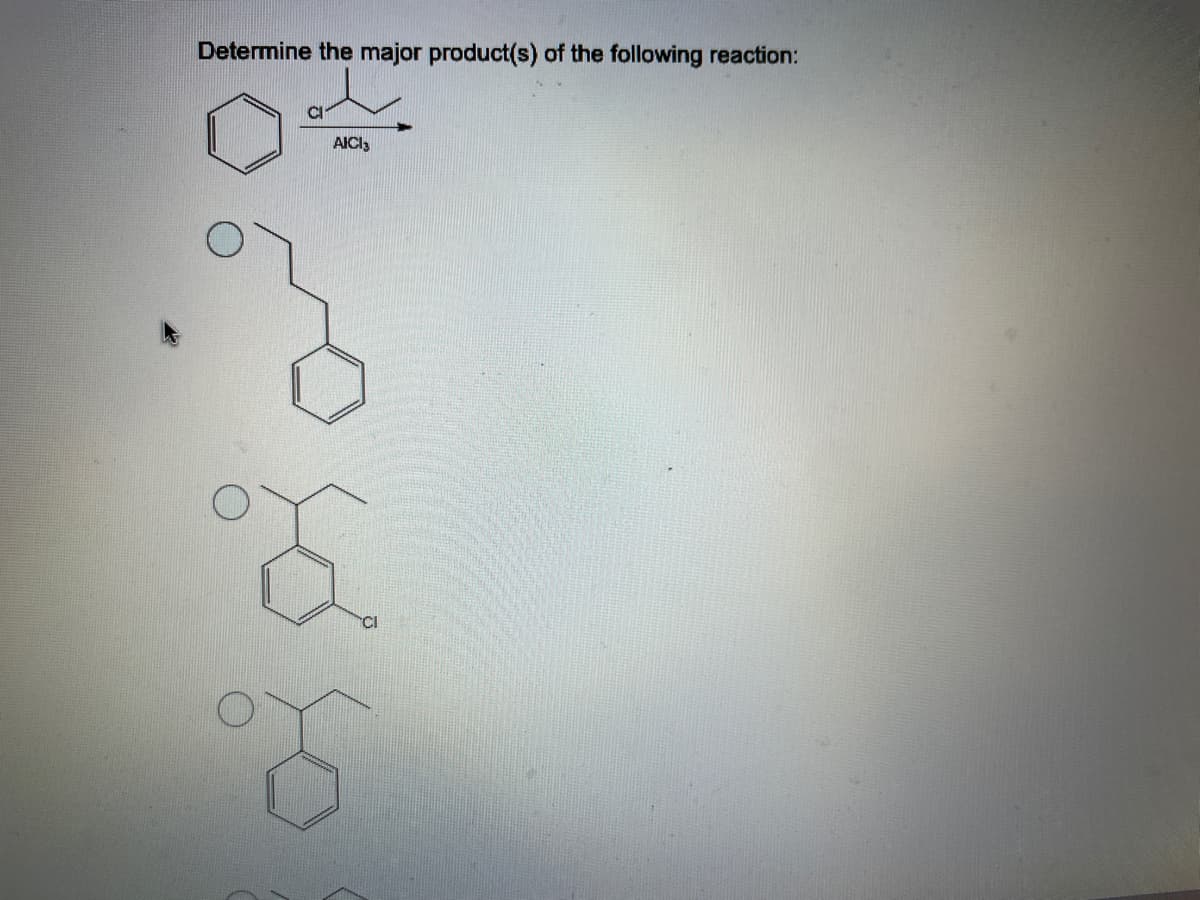 Determine the major product(s) of the following reaction:
CI
AICI3
