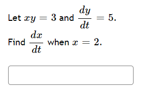 dy
Let xy = 3 and
dt
dx
Find when x = 2.
dt
5.