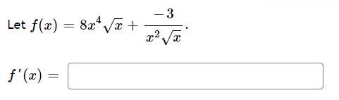 - 3
Let f(x) = 8x*Væ +
f'(x) =
