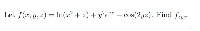 Let f(x, y, z) = In(x² + z) + y²e#z – cos(2yz). Find fzya.
-
