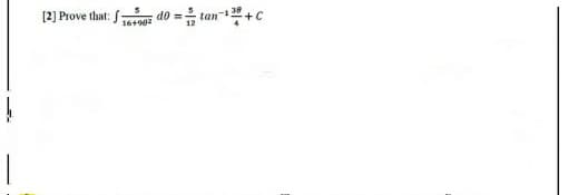 [2] Prove that: S
do =
16+902
tan- 38
