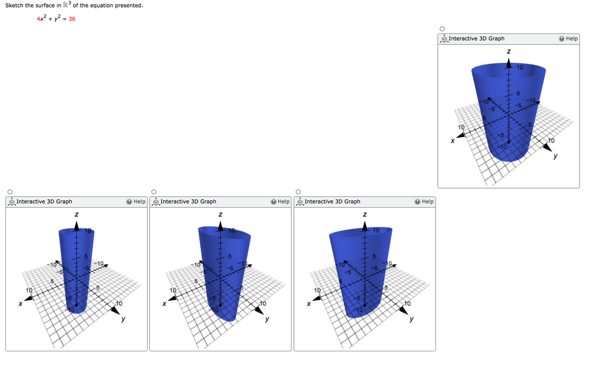 Sketch the surface in R
3
of the equation presented.
+ y² =
= 36
Interactive 3D Graph
Help
10
10
10
10
Interactive 3D Graph
Help
Interactive 3D Graph
Help
Interactive 3D Graph
Help
10
10
10
10
-10
10
10
10
10
10
10
70
y
y
y
