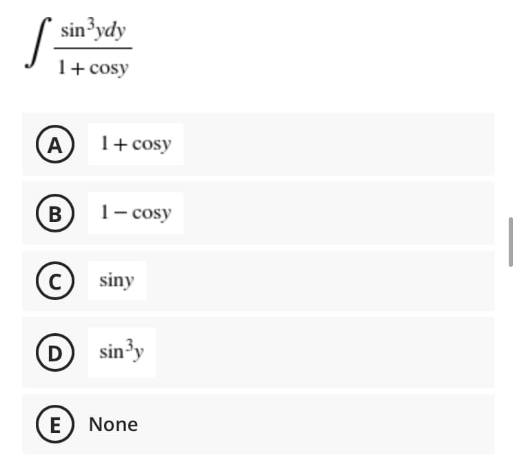 sin³ydy
1+ cosy
A
1+ cosy
В
1- cosy
siny
D
sin³y
E) None
