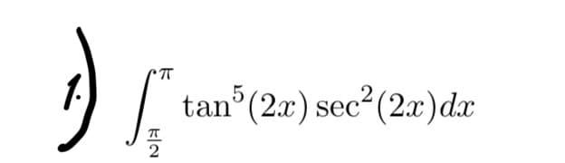 )
ㅠ
L
2
tan (2x) sec2(2x)dx