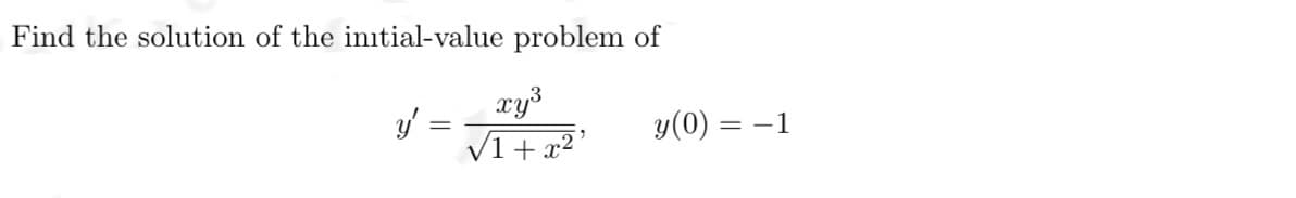 Find the solution of the initial-value problem of
xy³
√1+x²¹
y' =
-
y(0) =
= -1