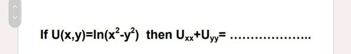 If U(x,y)=In(x²-y') then Ux+Uy=
....
