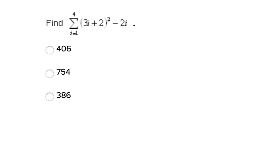 Find (3i+2) - 2i .
406
754
386
