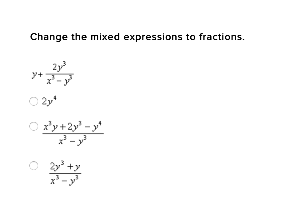 Change the mixed expressions to fractions.
2y3
y+ 3
O 2y*
O xły+2y³ - y*
*-ジ
2y +y
x³ – y
