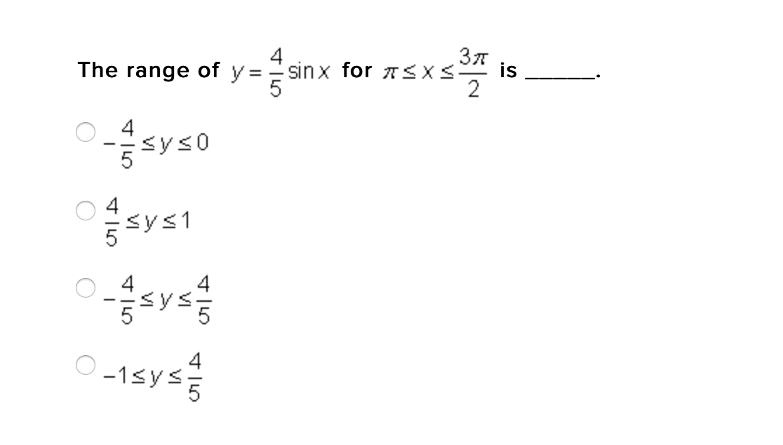 The range of y:
sinx for 7<X.
is
2
syso
4
<ys0
sys1
O -1sys
