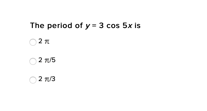 The period of y = 3 cos 5x is
2 7/5
O 2 T1/3

