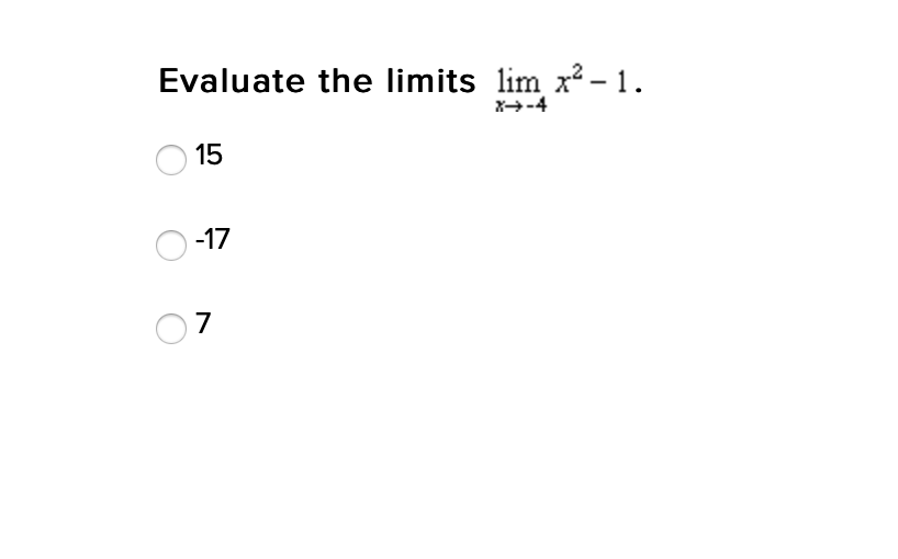 Evaluate the limits lim x? – 1.
X-4
15
-17
O7
