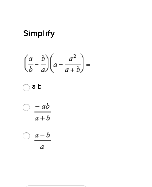 Simplify
a?
a + b,
а-b
- ab
a+b
a - b
a
II
