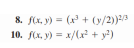 8. f(x, y) = (x³ + (y/2))²/³
10. f(x, y) = x/(x² + y²)