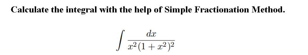 Calculate the integral with the help of Simple Fractionation Method.
dx
2(1+x²)²
