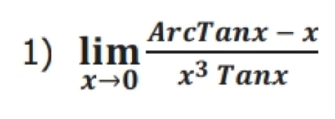 1) lim
x→0
ArcTanх — х
х3 Таnx
