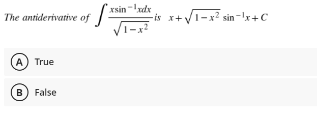 xsin-!xdx
-is x+V1-x2 sin-!x+C
1- x2
The antiderivative of
(A) True
B) False
