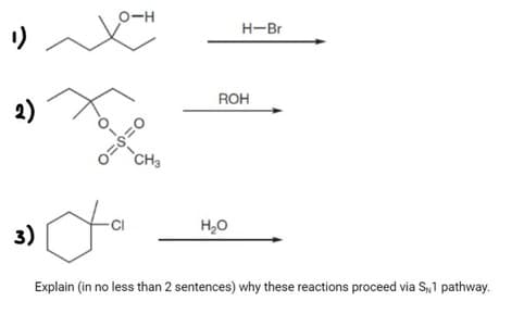 ¹)
2)
3)
XO-H
0=8=0
CH3
H-Br
ROH
da
Explain (in no less than 2 sentences) why these reactions proceed via S1 pathway.
H₂O