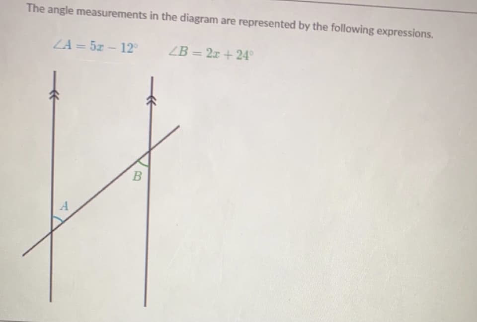 The angle measurements in the diagram are represented by the following expressions.
ZA = 5z - 12
ZB = 2x + 24°
%3D
A
B
