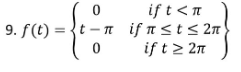 0
9. f(t)=t-n
t-n
if t<n
if n≤t≤ 2π
if t≥ 2π